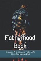 Fatherhood Book: Discover The Essential Hallmarks Of A Courageous Dad