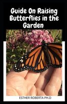 Guide On Raising Butterflies in the Garden