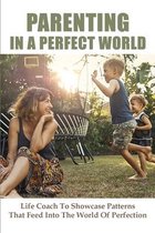 Parenting In A Perfect World: Life Coach To Showcase Patterns That Feed Into The World Of Perfection