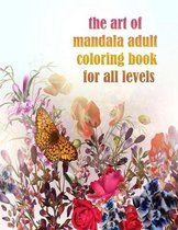 The art of mandala adult coloring book for all levels