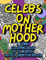 Celebs On Motherhood - A Funny Coloring Book Of Celebrity Quotes On Motherhood