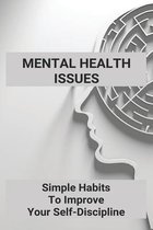 Mental Health Issues: Simple Habits To Improve Your Self-Discipline