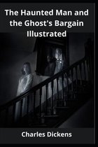 The Haunted Man and the Ghost's Bargain Illustrated