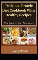 Delicious Protein Diet Cookbook With Healthy Recipes For Novices And Dummies