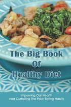 The Big Book Of Healthy Diet: Improving Our Health And Curtailing The Poor Eating Habits