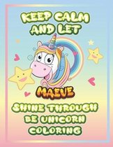 keep calm and let Maeve shine through the unicorn coloring