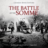Battle of the Somme, The: The History and Legacy of World War I’s Biggest Battle