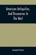 American Antiquities, And Discoveries In The West