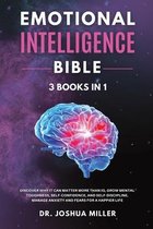 EMOTIONAL INTELLIGENCE Bible 3 BOOKS IN 1 - Discover Why it Can Matter More Than IQ, Grow Mental Toughness, Self-Confidence, and Self-Discipline, Manage Anxiety and Fears for a Hap