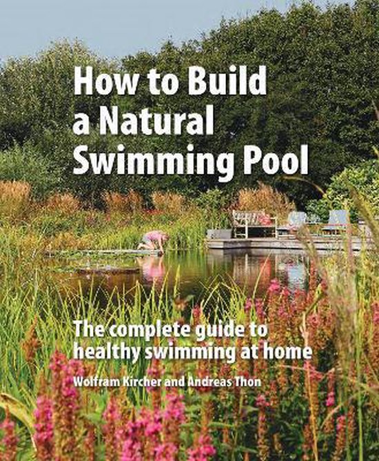 How to Build a Natural Swimming Pool, Wolfram Kircher