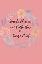 Simple Flowers and Butterflies in Large Print