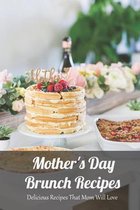 Mother's Day Brunch Recipes: Delicious Recipes That Mom Will Love