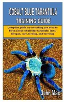 Cobalt Blue Tarantula Training Guide: Complete guide on everything you need to kwon about cobalt blue tarantula