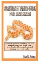 Corn Snake Training Guide for Beginner: Complete guide on everything you need to kwon about corn snake