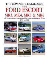The the Complete Catalogue of the Ford Escort Mk3, Mk4, Mk5 & Mk6: All Escort Variants from Around the World, Including the Orion, 1980-2000