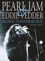 Pearl Jam & Eddie Vedder: None Too Fragile