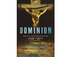 Dominion How the Christian Revolution Remade the World