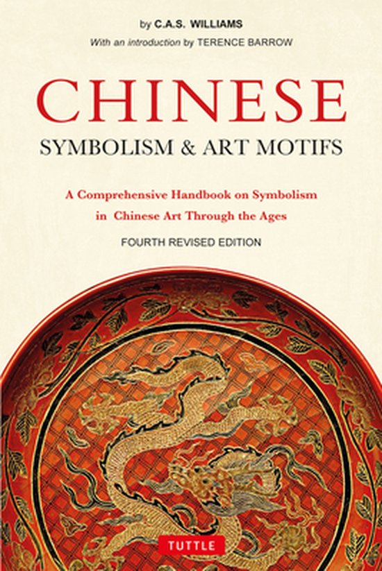 Chinese Symbolism and Art Motifs Fourth Revised Edition A Comprehensive Handbook on Symbolism in Chinese Art Through the Ages