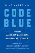 Code Blue Inside America's Medical Industrial Complex