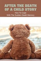 After The Death Of A Child Story: How To Cope With The Sudden Death Memory