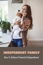 Independent Family: How To Achieve Financial Independence
