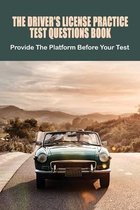 The Driver's License Practice Test Questions Book: Provide The Platform Before Your Test