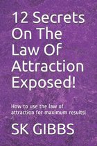 12 Secrets On The Law Of Attraction Exposed!