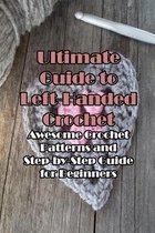 Ultimate Guide to Left-Handed Crochet: Awesome Crochet Patterns and Step-by-Step Guide for Beginners