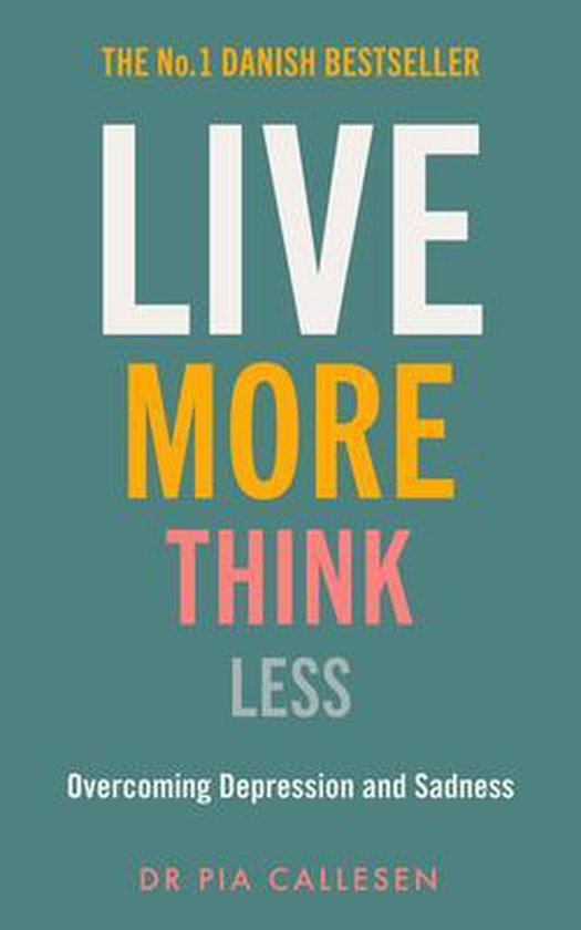 Live More Think Less: Overcoming Depression and Sadness with ... - cover