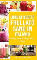 Libro di Ricette Frullato Sano In italiano/ Healthy Smoothie Recipe Book In Italian