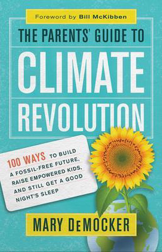 The Parents' Guide to Climate Revolution: 100 Ways to Build  ... - cover