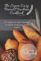 The Super Easy Bread Machine Cookbook