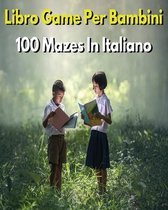 LIBRO GAME PER BAMBINI - 100 Mazes Diversi - Activity Book For Kids - (Italian Language Edition)