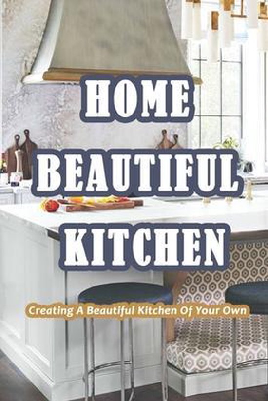 Home Beautiful Kitchen, Robert Kath 9798729722860 Boeken