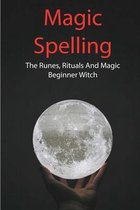 Magic Spelling: The Runes, Rituals And Magic, Beginner Witch