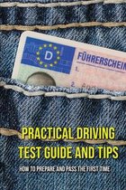 Practical Driving Test Guide And Tips: How To Prepare And Pass The First Time
