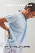 After Back Surgery Pain: How To Stop Back Pain Fast