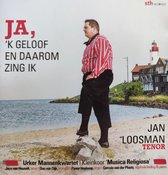 Ja 'k geloof en daarom zing ik - Jan Loosman tenor - Urker Mannenkwartet - Kleinkoor Musica Religiosa / Jaco van Houselt tenor - Duo van Dijk trompet - Pieter Heykoop orgel - Gerwi