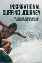 Inspirational Surfing Journey: The First-Hand Story Of Chris And Carissa's Pursuit Of Greatness