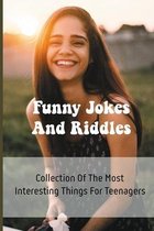 Funny Jokes And Riddles: Collection Of The Most Interesting Things For Teenagers