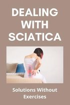 Dealing With Sciatica: Solutions Without Exercises
