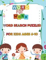 Word For Word: Word Search Puzzles: Word Search For Kids Ages 6-10