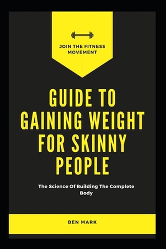Guide To Gaining Weight For Skinny People, Ben Mark 9798599589556
