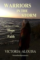 Warriors in the Storm: A True Story of Finding HOPE in FAITH