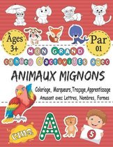 Mon GRAND Cahier D'activités Avec Animaux Mignons- Coloriage, Marqueurs, Traçage, Apprentissage - Amusant Avec Lettres, Nombres, Formes: Meilleur Clas