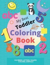 My Best Toddler Coloring Book Numbers, Letters, Shapes, Colors, Animals