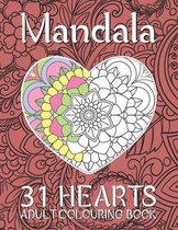 Mandala 31 Hearts Adult Colouring Book: RELAXING Adult Colouring Book Containing 31 Hearts To Color for Teens or Couples