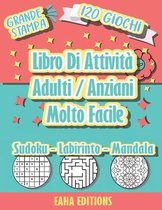 Libro Di Attività Adulti / Anziani Molto Facile - Grande Stampa - 120 Giochi - Sudoku - Labirinto - Mandala - EAHA EDITIONS: Sudoku, giochi di puzzle