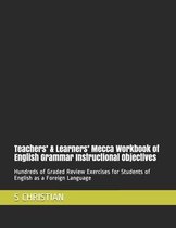 Teachers' & Learners' Mecca Workbook of English Grammar Instructional Objectives: Hundreds of Graded Review Exercises for Students of English as a For