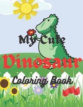 My Cute Dinosaur Coloring Book for Toddlers: Coloring Book for Kids With +30 Cute Dinosaur Designs To Coloring